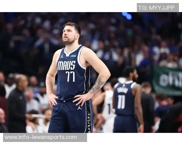 独行侠管理层对东契奇的生活方式表示不满或将考虑交易他以重建球队